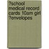 ?School Medical Record Cards 10am Girl ?Envelopes