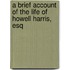 A Brief Account Of The Life Of Howell Harris, Esq