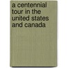 A Centennial Tour In The United States And Canada by Joseph Wright