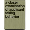 A Closer Examination Of Applicant Faking Behavior door Onbekend