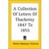 A Collection Of Letters Of Thackeray 1847 To 1855