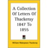 A Collection Of Letters Of Thackeray 1847 To 1855 door William Makepeace Thackeray
