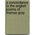A Concordance To The English Poems Of Thomas Gray
