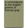 A Concordance To The English Poems Of Thomas Gray by Albert Stanburrough Cook