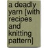 A Deadly Yarn [With Recipes and Knitting Pattern]