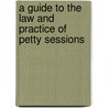 A Guide To The Law And Practice Of Petty Sessions by Edward Thomas Ayers