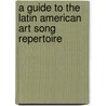 A Guide to the Latin American Art Song Repertoire door Stela M. Branda~o