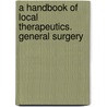 A Handbook Of Local Therapeutics. General Surgery door Richard Hickman Harte