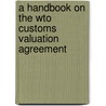 A Handbook On The Wto Customs Valuation Agreement door Sheri Rosenow