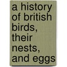 A History Of British Birds, Their Nests, And Eggs door Seth Lister Mosley