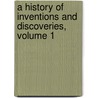 A History Of Inventions And Discoveries, Volume 1 by William Johnston