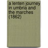 A Lenten Journey In Umbria And The Marches (1862) by Thomas Adolphus Trollope