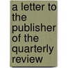 A Letter To The Publisher Of The Quarterly Review door Rufane Shaw Donkin