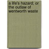 A Life's Hazard; Or The Outlaw Of Wentworth Waste by Henry Esmond