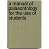 A Manual Of Palaeontology For The Use Of Students by Richard Lydekker