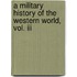 A Military History Of The Western World, Vol. Iii