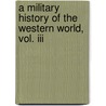 A Military History Of The Western World, Vol. Iii door J.F.C. Fuller
