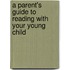 A Parent's Guide to Reading With Your Young Child