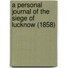 A Personal Journal Of The Siege Of Lucknow (1858) door Robert Patrick Anderson