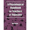 A Physiological Handbook for Teachers of Yogasana door Mel Robin