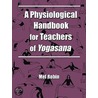 A Physiological Handbook for Teachers of Yogasana by Mel Robin