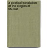 A Poetical Translation Of The Elegies Of Tibullus door Sulpicia