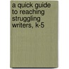 A Quick Guide to Reaching Struggling Writers, K-5 door M. Colleen Cruz