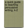 A Quick Guide to Teaching Persuasive Writing, K-2 door Sarah Picard Taylor