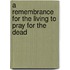 A Remembrance For The Living To Pray For The Dead