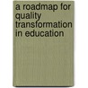 A Roadmap for Quality Transformation in Education door M. Andrew Frazier