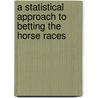 A Statistical Approach To Betting The Horse Races by James Ross