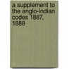 A Supplement To The Anglo-Indian Codes 1887, 1888 door Whitley Stokes