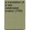 A Translation Of A Late Celebrated Oration (1750) door William King