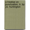A Treatise On Punctuation, Tr. By J.B. Huntington door J. H. Chauvier