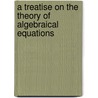 A Treatise On The Theory Of Algebraical Equations door John Hymers