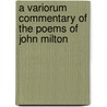 A Variorum Commentary of the Poems of John Milton door John Milton