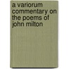 A Variorum Commentary on the Poems of John Milton door Merritt Y. Hughes