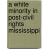 A White Minority in Post-Civil Rights Mississippi door Thomas Adams Upchurch