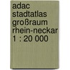 Adac Stadtatlas Großraum Rhein-neckar 1 : 20 000 door Onbekend