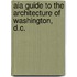 Aia Guide To The Architecture Of Washington, D.c.