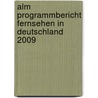 Alm Programmbericht Fernsehen In Deutschland 2009 door Onbekend