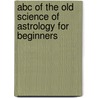 Abc Of The Old Science Of Astrology For Beginners door Sidney Randall