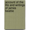 Account of the Life and Writings of James Beattie by William Forbes