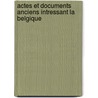 Actes Et Documents Anciens Intressant La Belgique door Anonymous Anonymous