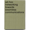 Ad-Hoc Networking Towards Seamless Communications door Ramjee Prasad