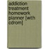 Addiction Treatment Homework Planner [with Cdrom]