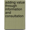 Adding Value Through Information and Consultation door John Storey