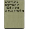 Addresses Delivered In 1903 At The Annual Meeting by Frederick Henry Sykes
