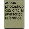 Adobe Photoshop Cs2 Official JavaScript Reference door Inc Adobe Systems