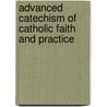 Advanced Catechism Of Catholic Faith And Practice by Thomas John O'Brien